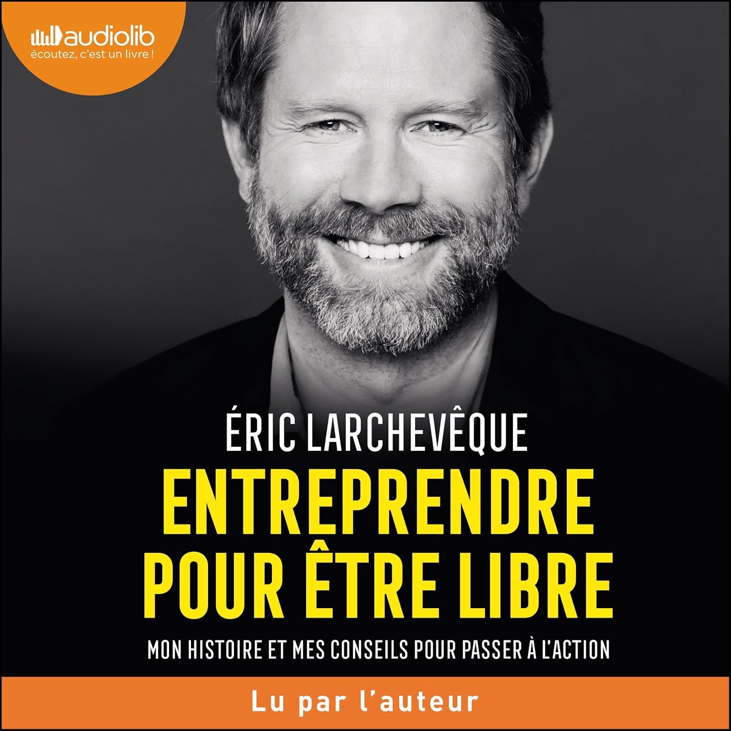 couverture du livre audio entreprendre pour être libre de éric larchevèque